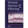 Seismic Inverse Q Filtering by Yanghua Wang