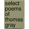 Select Poems Of Thomas Gray door Thomas Gray