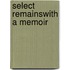 Select Remainswith A Memoir