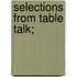 Selections From Table Talk;
