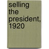 Selling The President, 1920 by John A. Morello