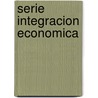 Serie Integracion Economica door Roberto Dromi