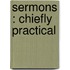 Sermons : Chiefly Practical