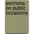 Sermons On Public Occasions