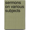 Sermons On Various Subjects door Anonymous Anonymous