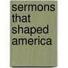 Sermons That Shaped America door Samuel T. Logan Jr.