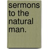 Sermons To The Natural Man. door William Greenough Thayer Shedd
