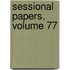 Sessional Papers, Volume 77