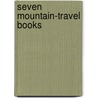 Seven Mountain-Travel Books by H.W. Tilman