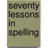 Seventy Lessons In Spelling door Albert Sherman Osborn