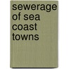 Sewerage of Sea Coast Towns door Henry Charles Adams