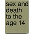 Sex and Death to the Age 14