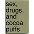 Sex, Drugs, And Cocoa Puffs