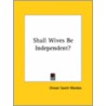 Shall Wives Be Independent? by Orison Swett Marden