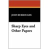 Sharp Eyes And Other Papers door John Burroughs