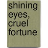 Shining Eyes, Cruel Fortune by Irma B. Jaffe