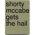 Shorty Mccabe Gets The Hail