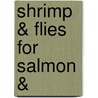 Shrimp & Flies For Salmon & by Robert Gillespie