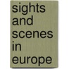 Sights And Scenes In Europe by A.T.J. (Anne Tuttle Jones) Bullard