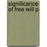 Significance Of Free Will P by Robert Kane