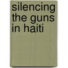 Silencing The Guns In Haiti by Irwin P. Stotzky