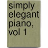 Simply Elegant Piano, Vol 1 by Unknown