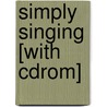 Simply Singing [with Cdrom] by Peter Summers