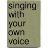 Singing With Your Own Voice by Orlanda Cook