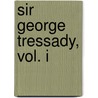 Sir George Tressady, Vol. I door Mrs Humphry Ward