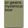 Sir Gwains Mysterious Lover by Sir Boris De Ville