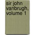 Sir John Vanbrugh, Volume 1