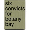 Six Convicts For Botany Bay by David C. Lawton