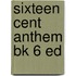 Sixteen Cent Anthem Bk 6 Ed