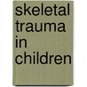 Skeletal Trauma In Children by Neil Green
