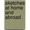 Sketches At Home And Abroad by Nathaniel Parker Willis
