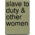 Slave to Duty & Other Women