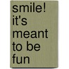 Smile! It's Meant To Be Fun by Karen McCombie