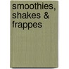 Smoothies, Shakes & Frappes door Sally Ann Berk