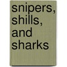 Snipers, Shills, And Sharks door Ken Steiglitz