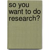 So You Want To Do Research? by Pamela Munn