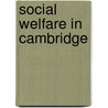 Social Welfare In Cambridge door Cornelia James Cannon