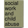 Social Work And Child Abuse by David Ball