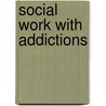 Social Work With Addictions by James G. Barber