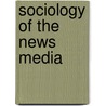 Sociology Of The News Media door Michael Schudson