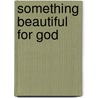 Something Beautiful for God door Malcolm Muggeridge