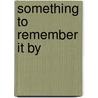 Something To Remember It By door Ruth A. Lief