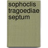 Sophoclis Tragoediae Septum door Thomas Gainsford