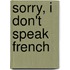 Sorry, I Don't Speak French