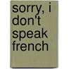 Sorry, I Don't Speak French by Graham Fraser