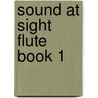 Sound At Sight Flute Book 1 door J. Rae